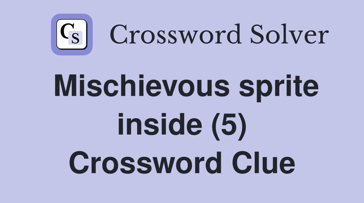 Mischievous sprite inside (5) Crossword Clue