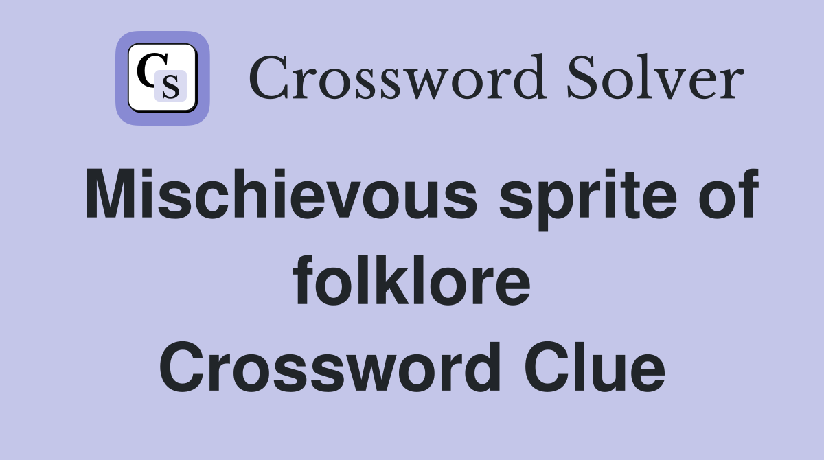 Mischievous sprite of folklore Crossword Clue