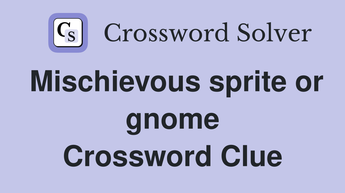 Mischievous sprite or gnome Crossword Clue