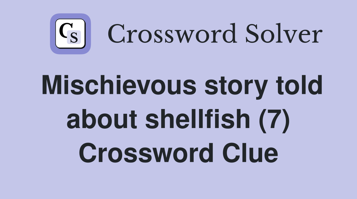 Mischievous story told about shellfish (7) Crossword Clue