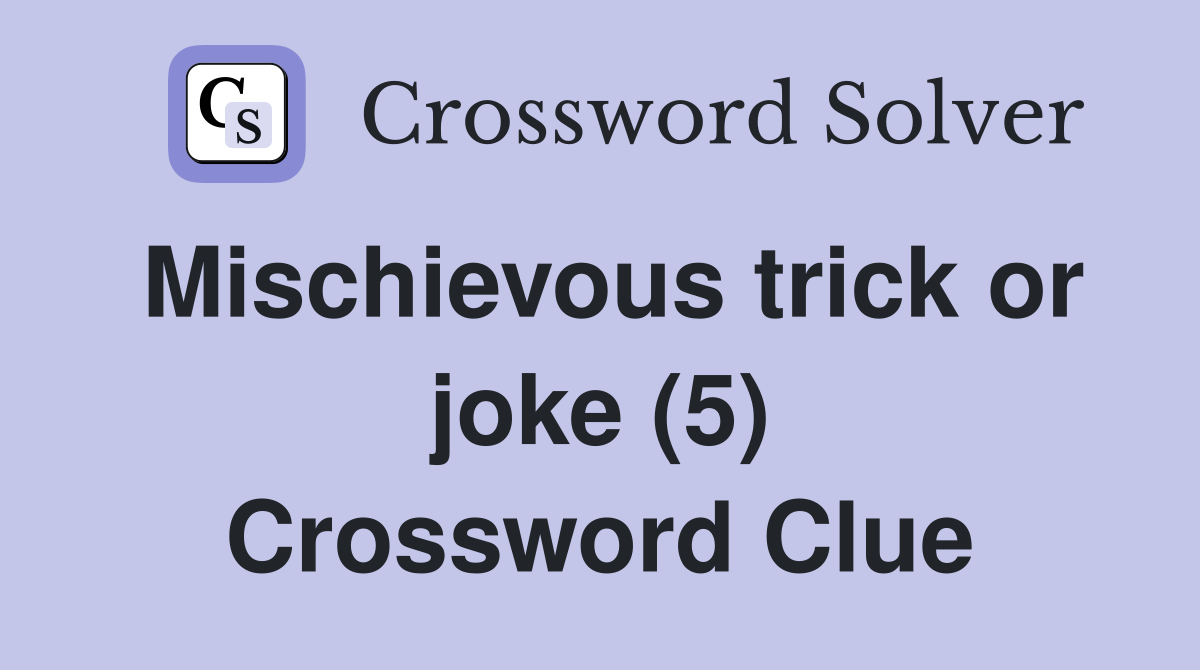 Mischievous trick or joke (5) Crossword Clue