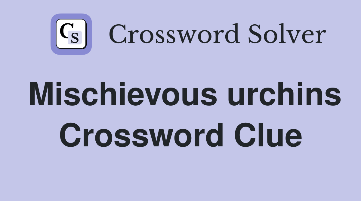 Mischievous urchins Crossword Clue