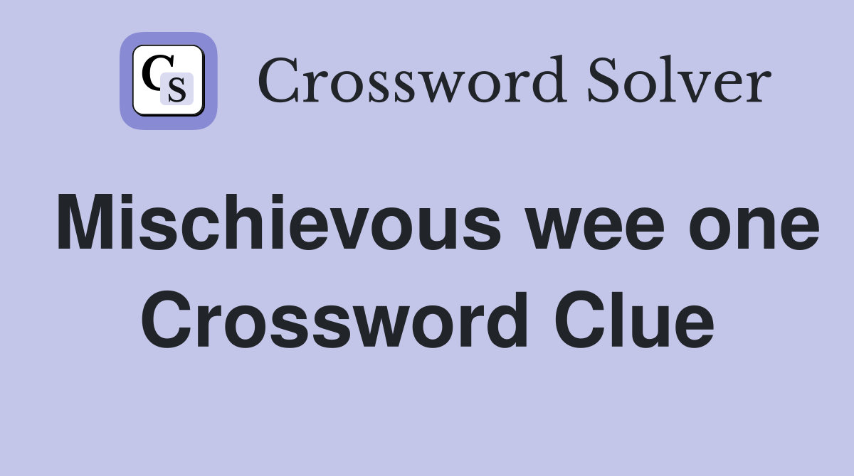 Mischievous wee one Crossword Clue
