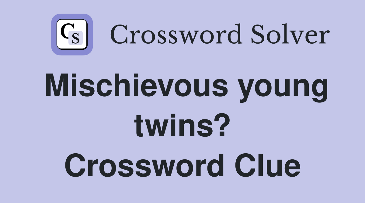 Mischievous young twins? Crossword Clue