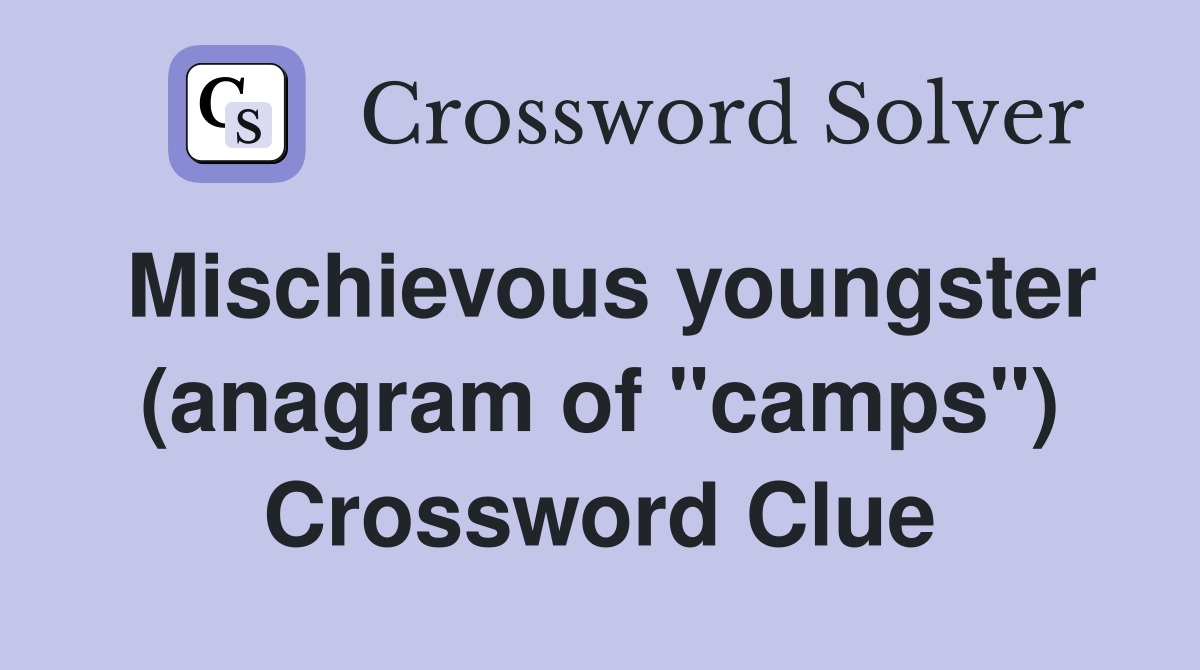 Mischievous youngster (anagram of "camps") Crossword Clue