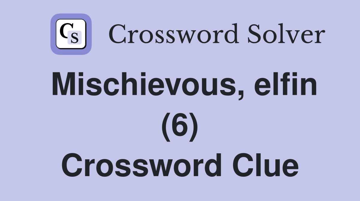Mischievous, elfin (6) Crossword Clue