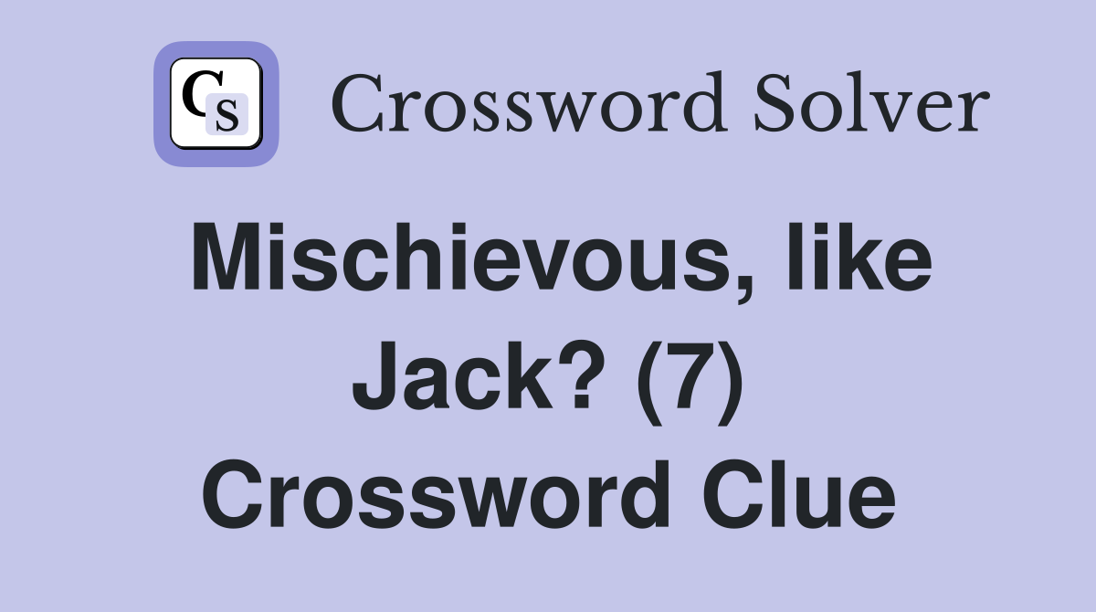 Mischievous, like Jack? (7) Crossword Clue