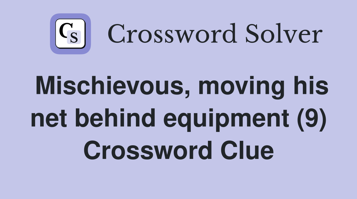 Mischievous, moving his net behind equipment (9) Crossword Clue