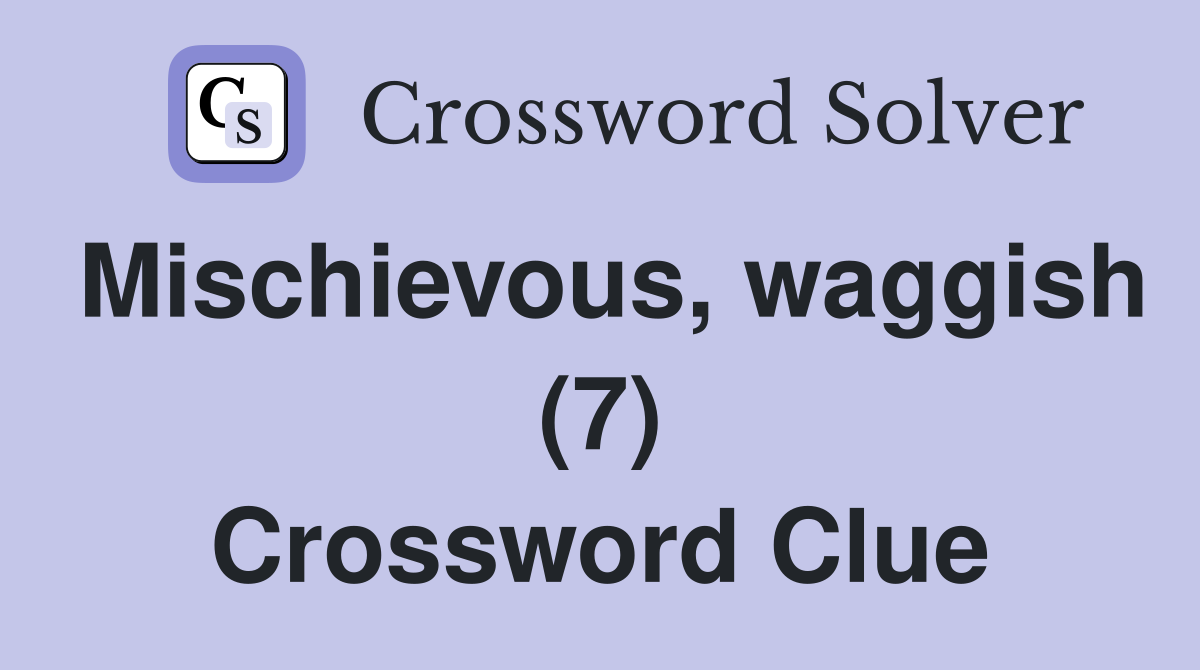 Mischievous, waggish (7) Crossword Clue