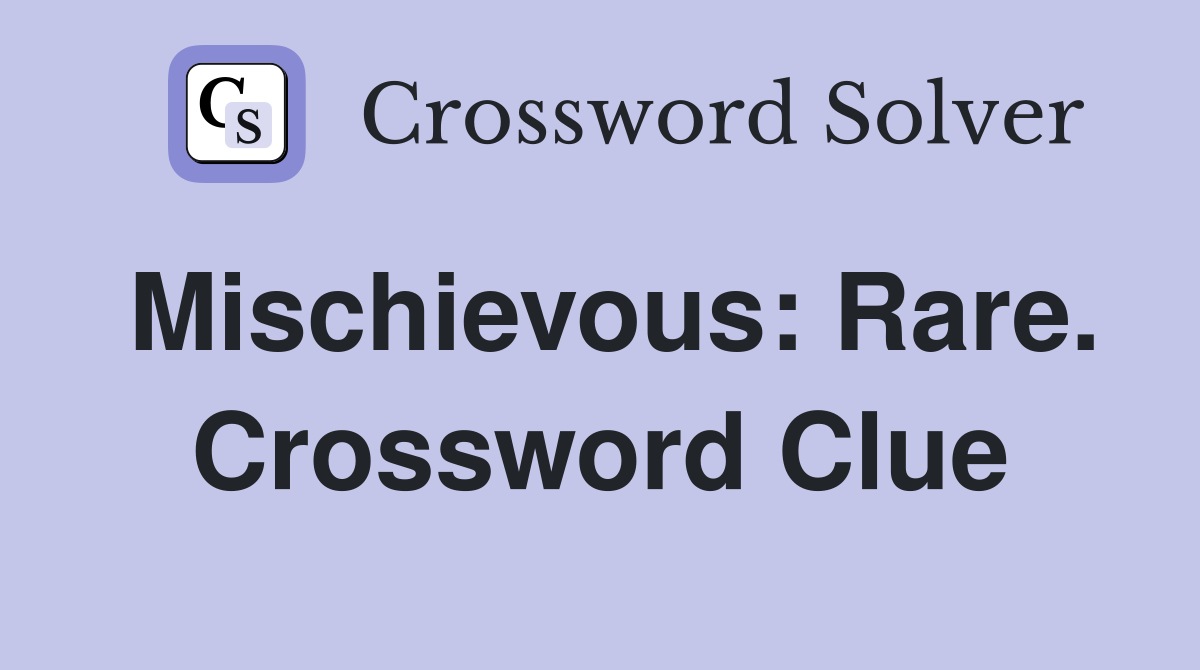Mischievous: Rare. Crossword Clue