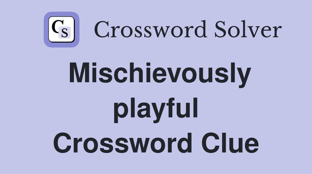 Mischievously playful Crossword Clue