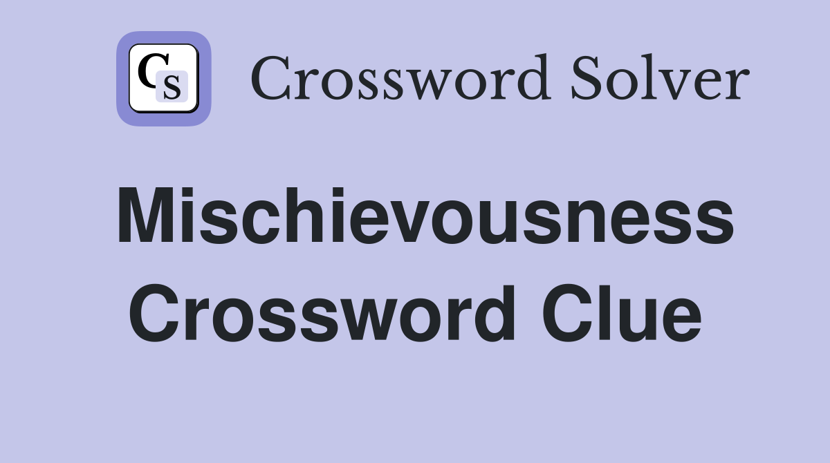 Mischievousness Crossword Clue
