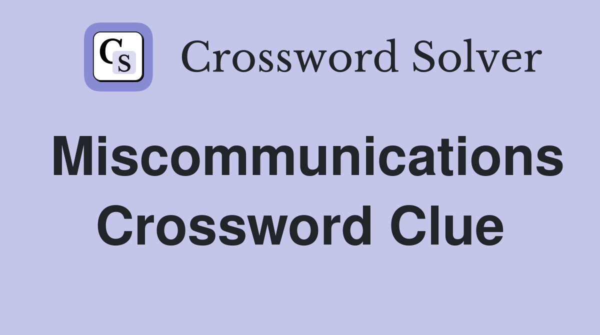 Miscommunications Crossword Clue