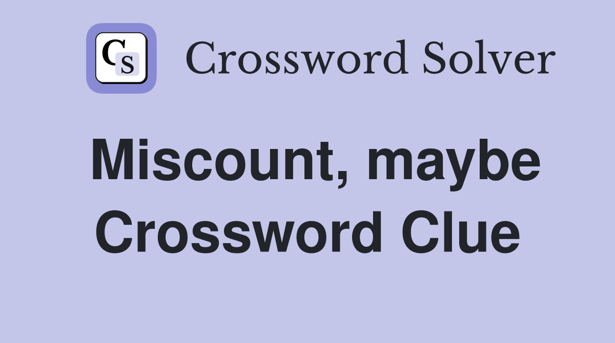 Miscount, maybe Crossword Clue