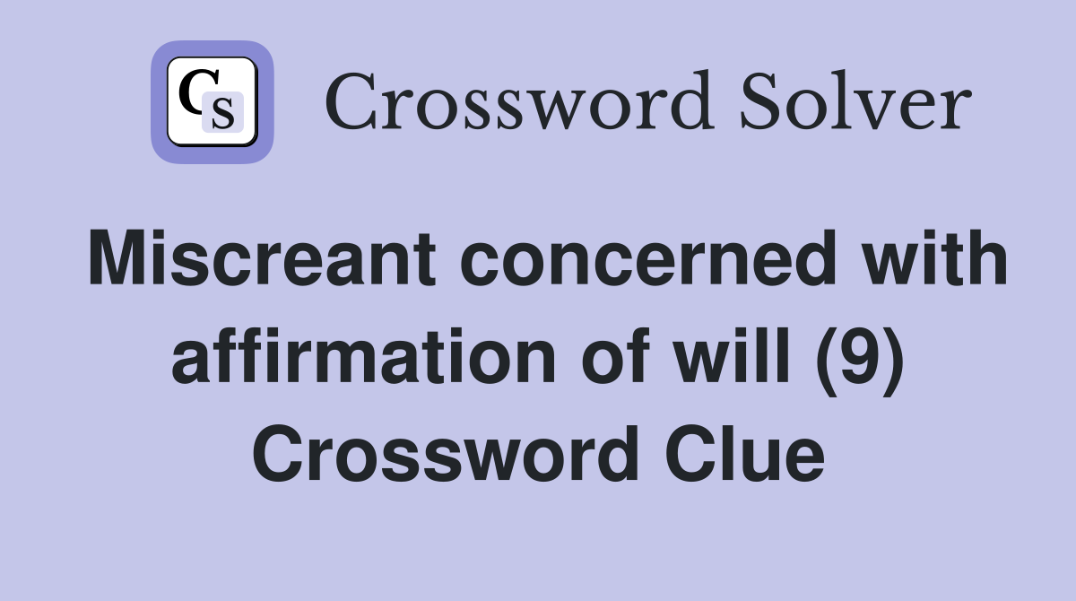 Miscreant concerned with affirmation of will (9) Crossword Clue