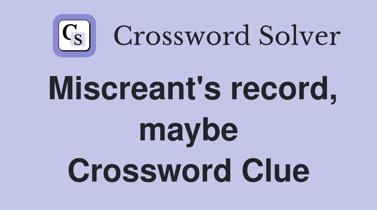 Miscreant's record, maybe Crossword Clue