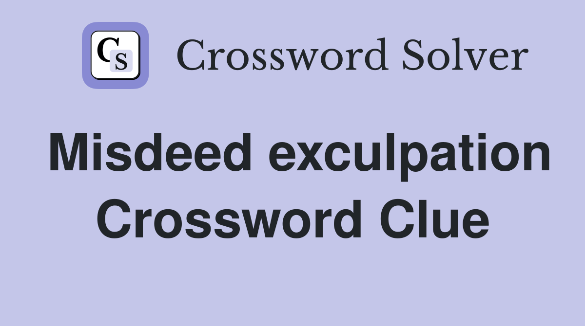 Misdeed exculpation Crossword Clue