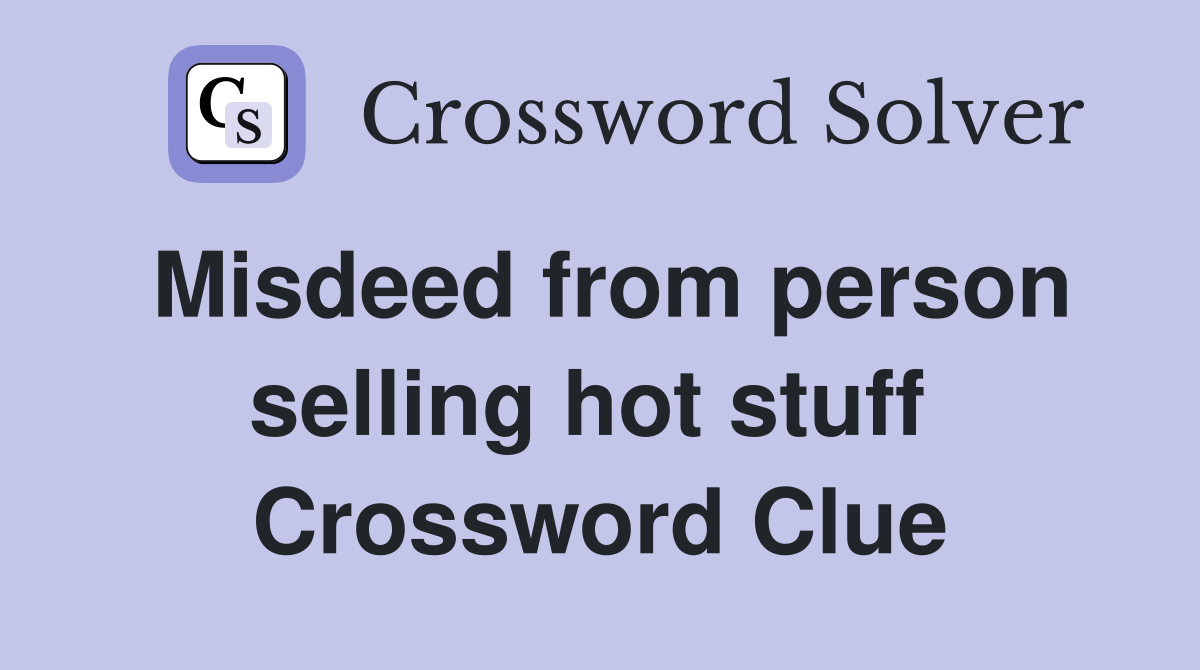 Misdeed from person selling hot stuff  Crossword Clue