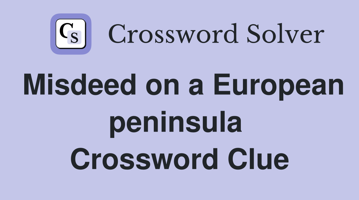 Misdeed on a European peninsula  Crossword Clue