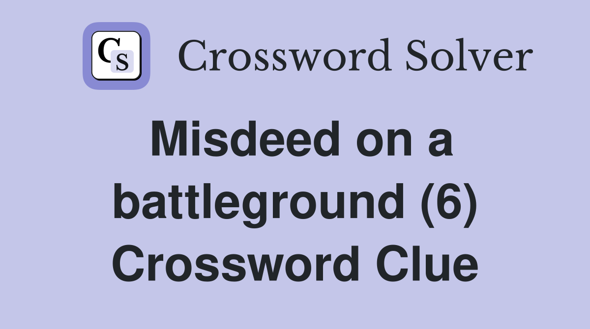 Misdeed on a battleground (6) Crossword Clue