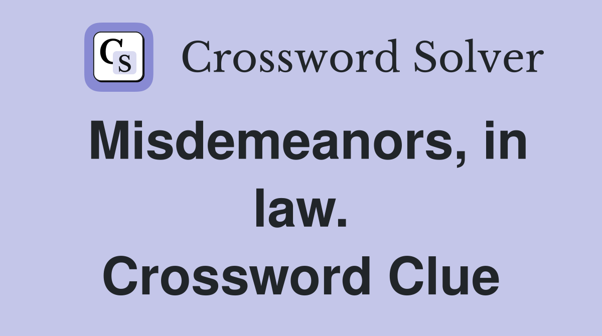 Misdemeanors, in law. Crossword Clue