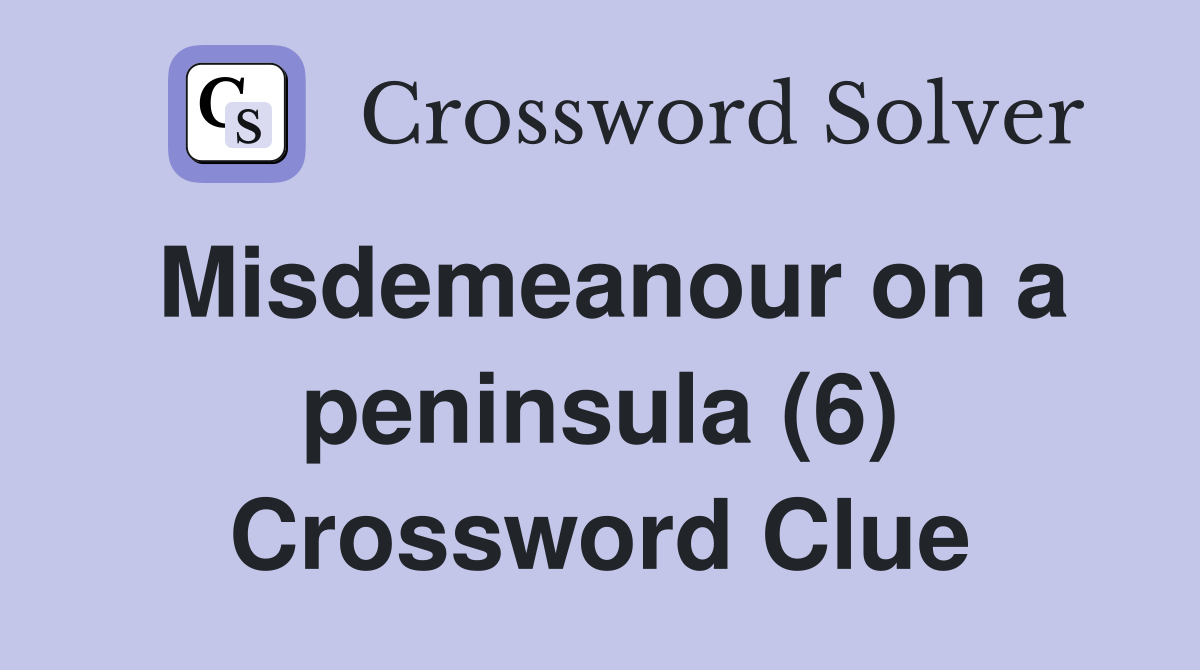 Misdemeanour on a peninsula (6) Crossword Clue