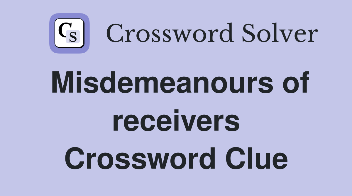 Misdemeanours of receivers Crossword Clue