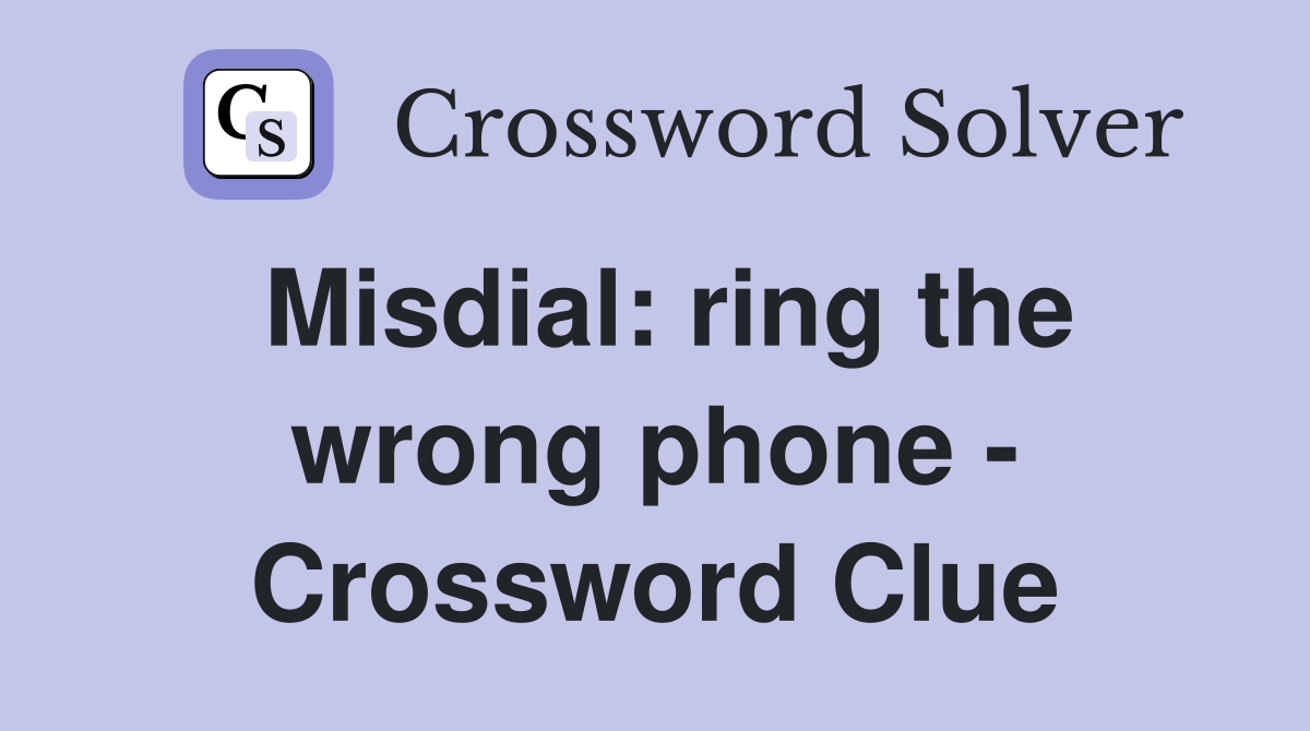 Misdial: ring the wrong phone - Crossword Clue