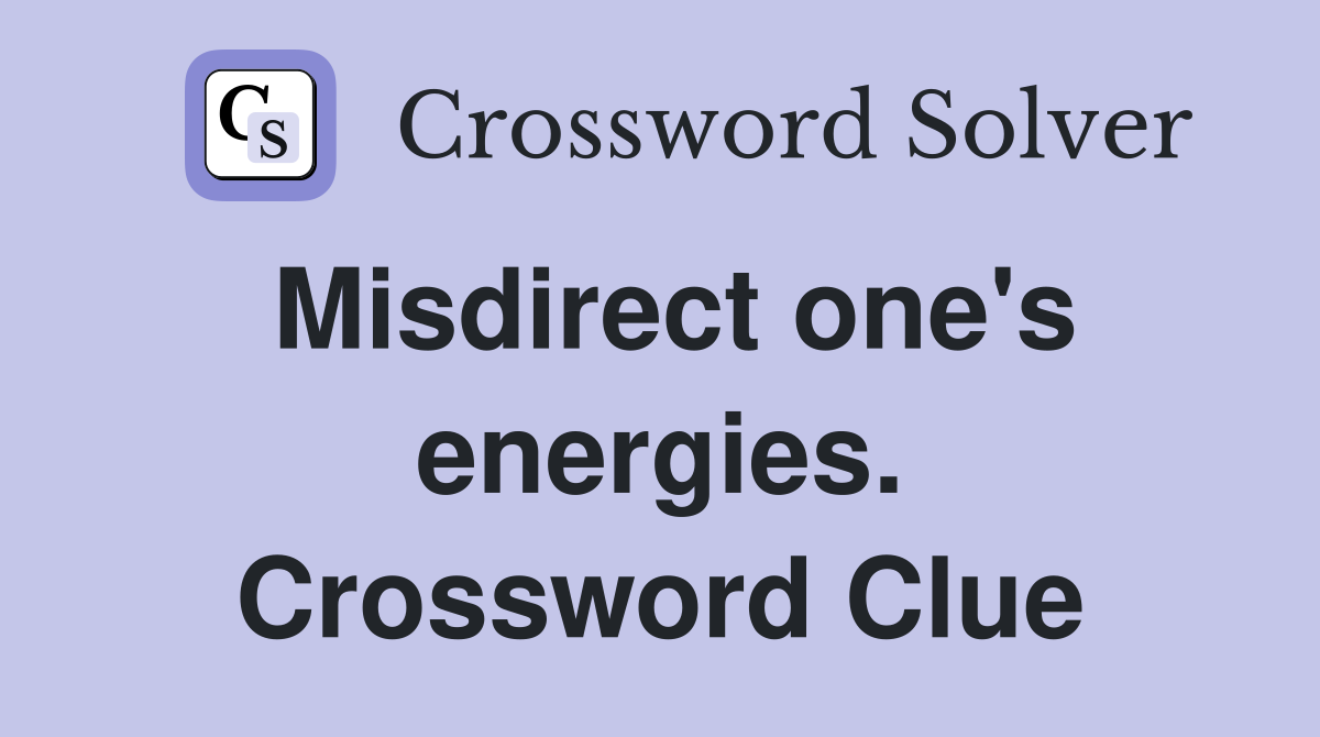 Misdirect one's energies. Crossword Clue