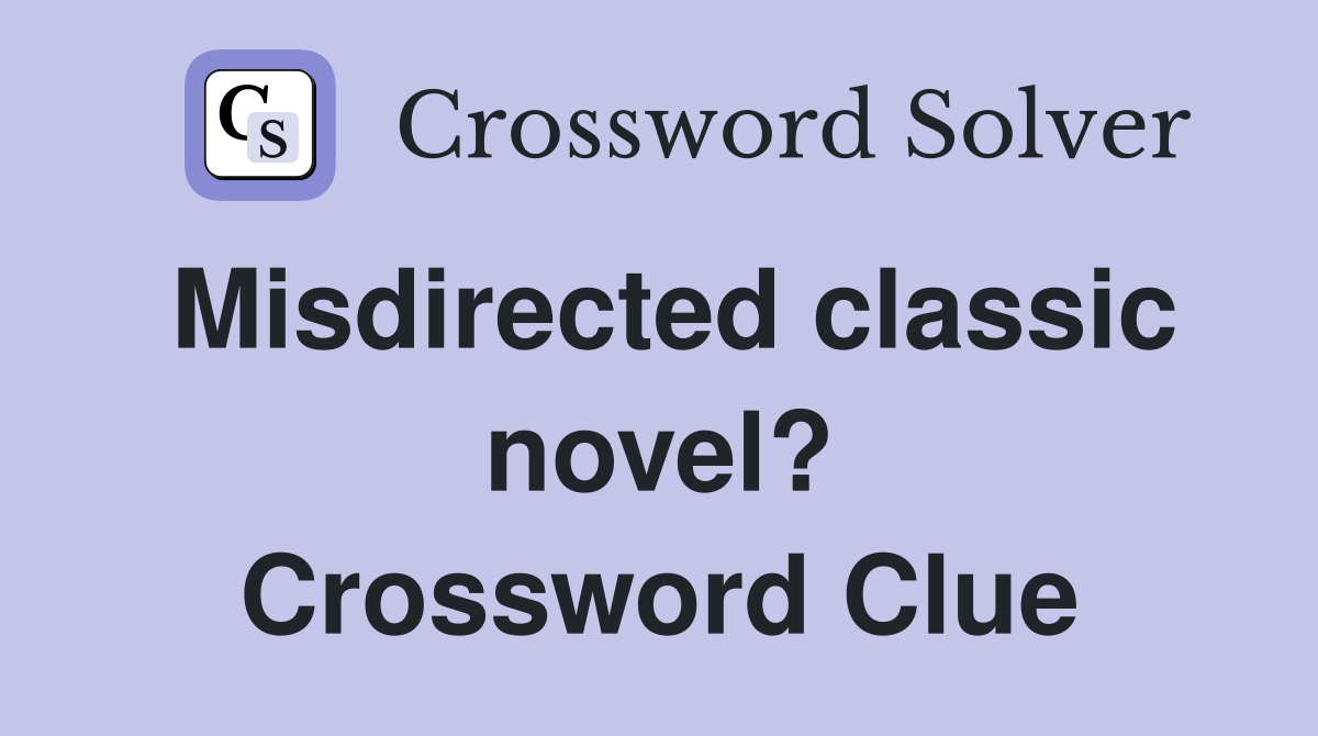 Misdirected classic novel? Crossword Clue