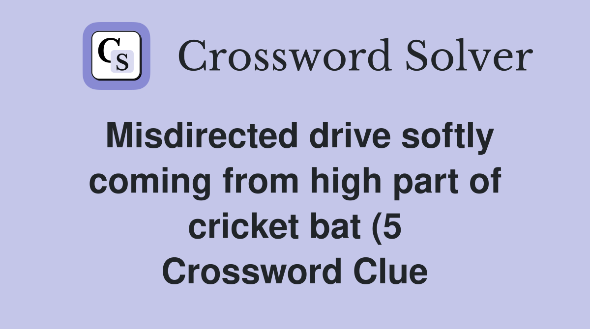 Misdirected drive softly coming from high part of cricket bat (5 Misdirected drive softly coming from high part of cricket bat (5