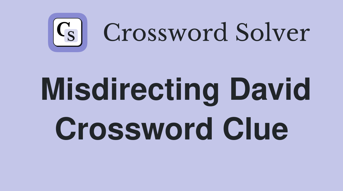 Misdirecting David Crossword Clue