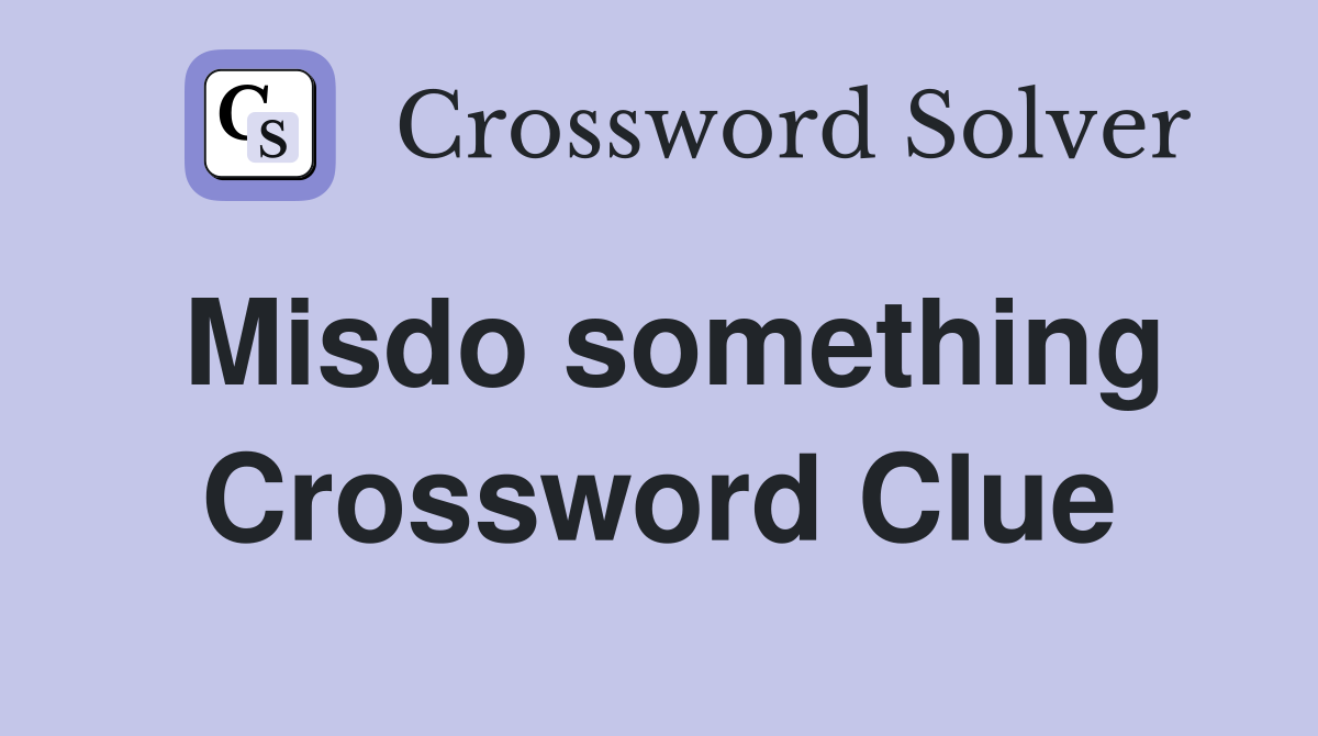 Misdo something Crossword Clue