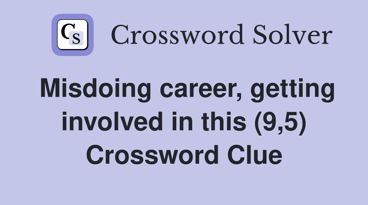 Misdoing career, getting involved in this (9,5) Crossword Clue