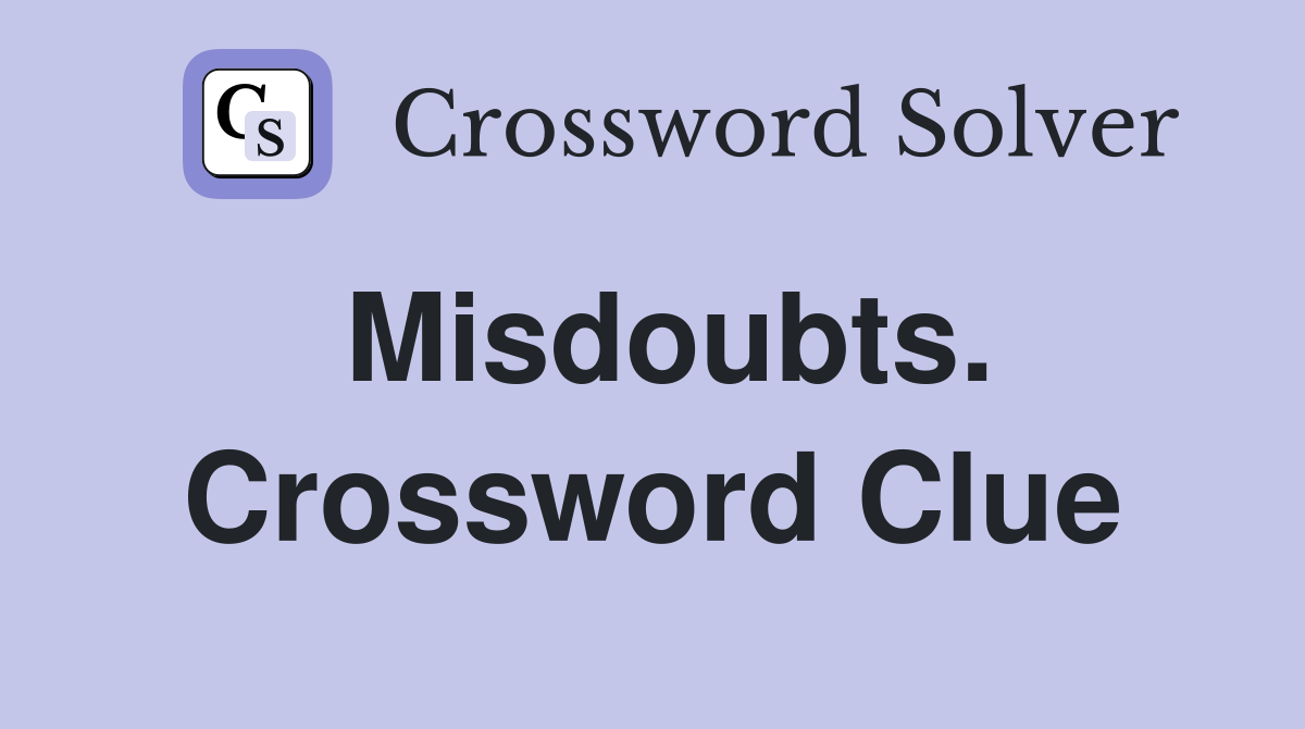 Misdoubts. Crossword Clue