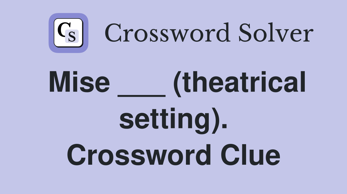 Mise ___ (theatrical setting). Crossword Clue