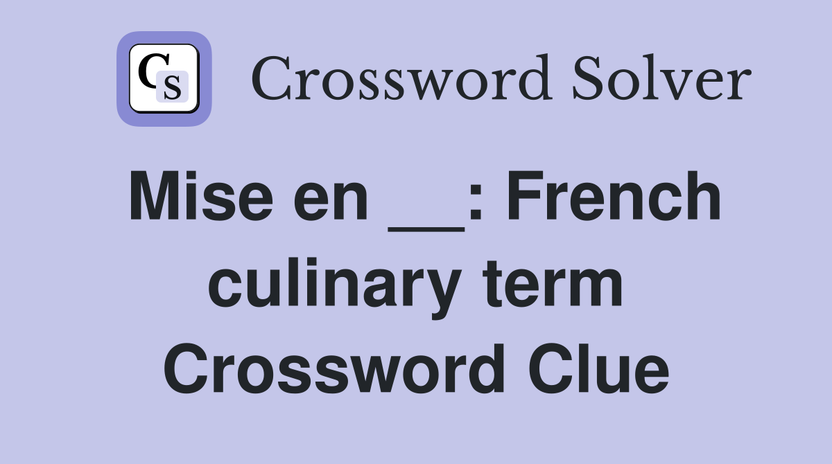 Mise en __: French culinary term Crossword Clue