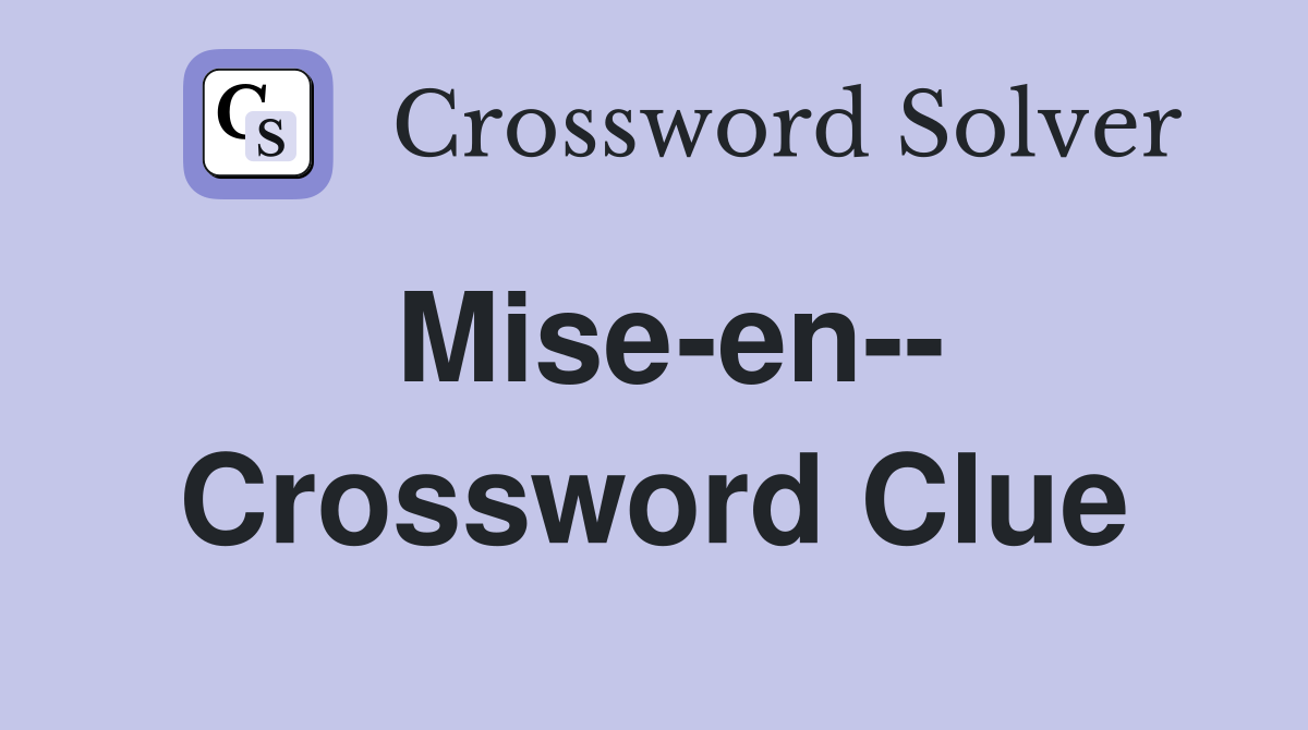 Mise-en-- Crossword Clue
