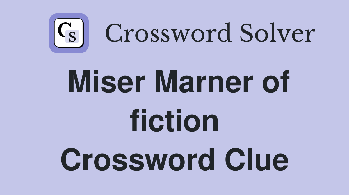 Miser Marner of fiction Crossword Clue