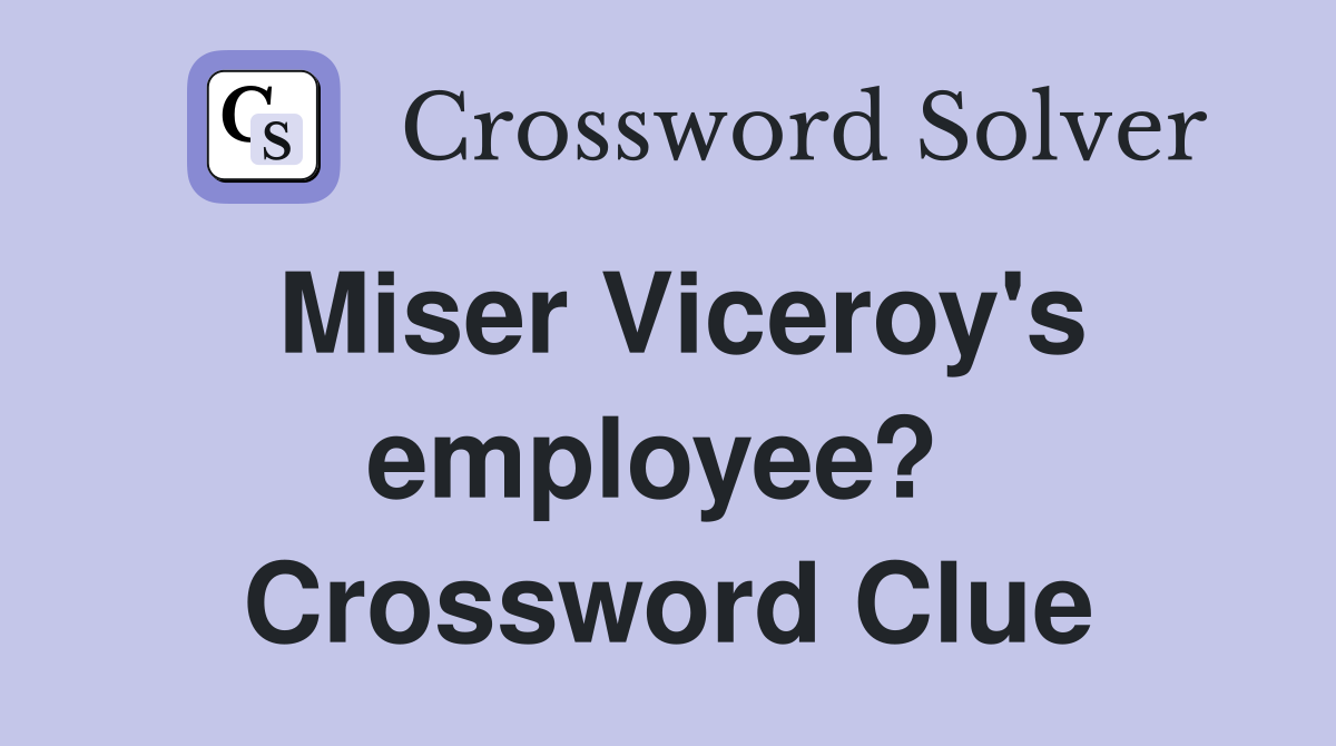 Miser Viceroy's employee?  Crossword Clue