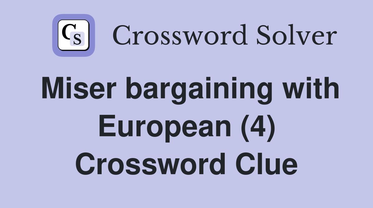 Miser bargaining with European (4) Crossword Clue