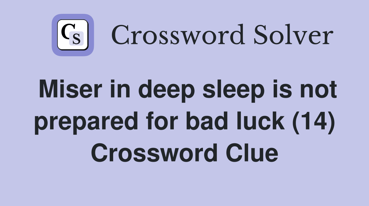 Miser in deep sleep is not prepared for bad luck (14) Crossword Clue