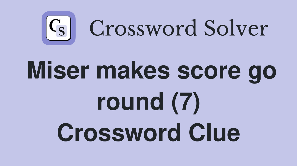 Miser makes score go round (7) Crossword Clue