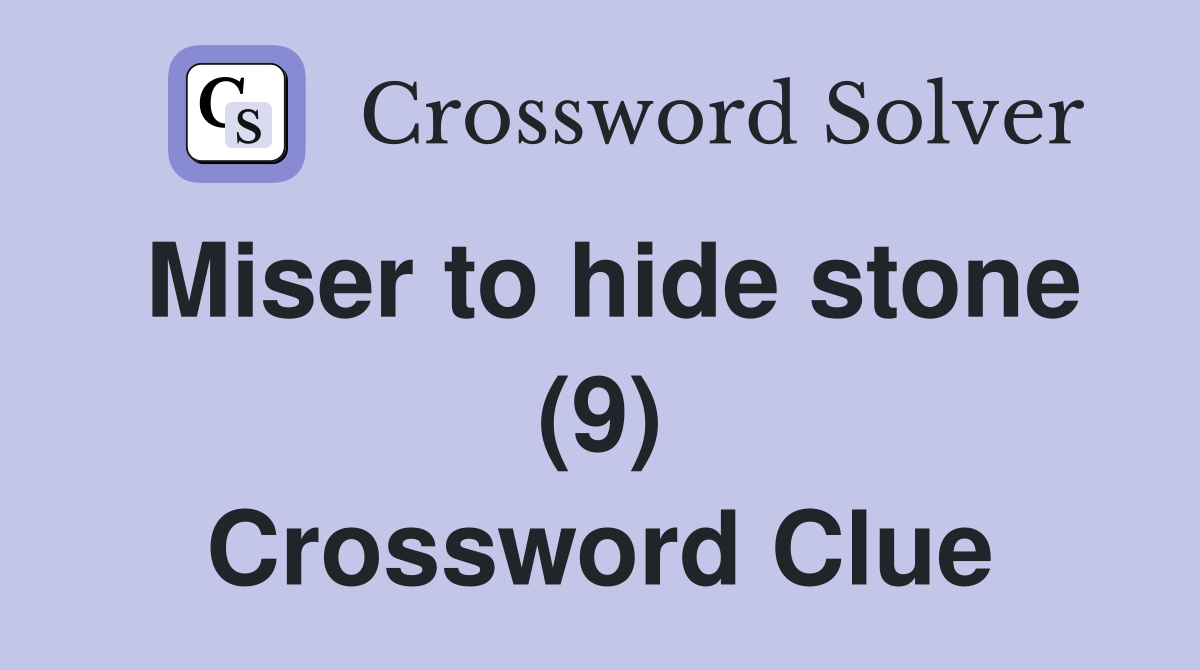 Miser to hide stone (9) Crossword Clue
