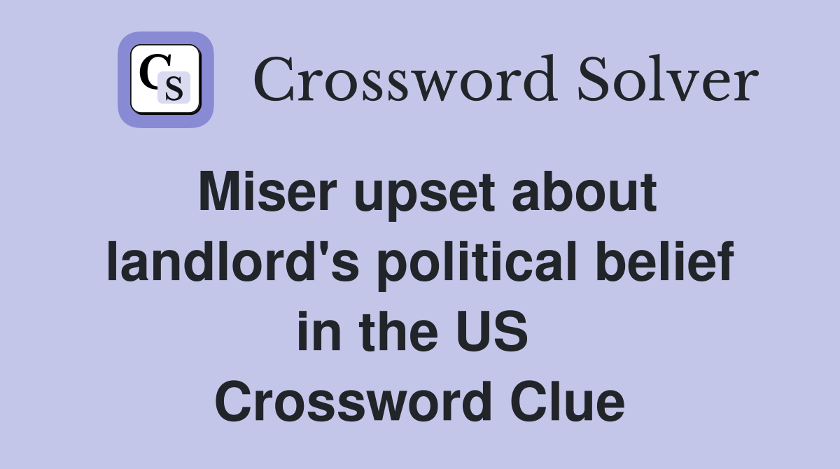 Miser upset about landlord's political belief in the US  Crossword Clue