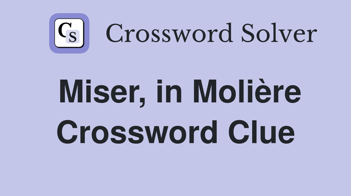 Miser, in Molière Crossword Clue