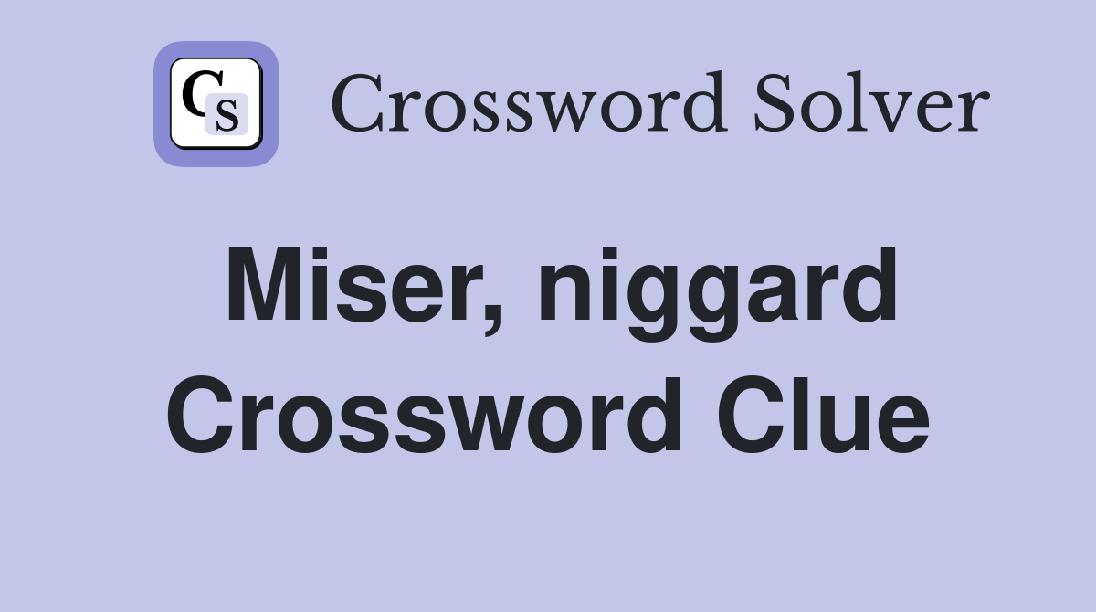 Miser, niggard Crossword Clue