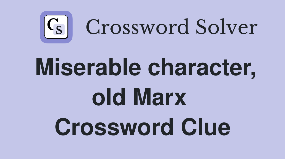 Miserable character, old Marx  Crossword Clue