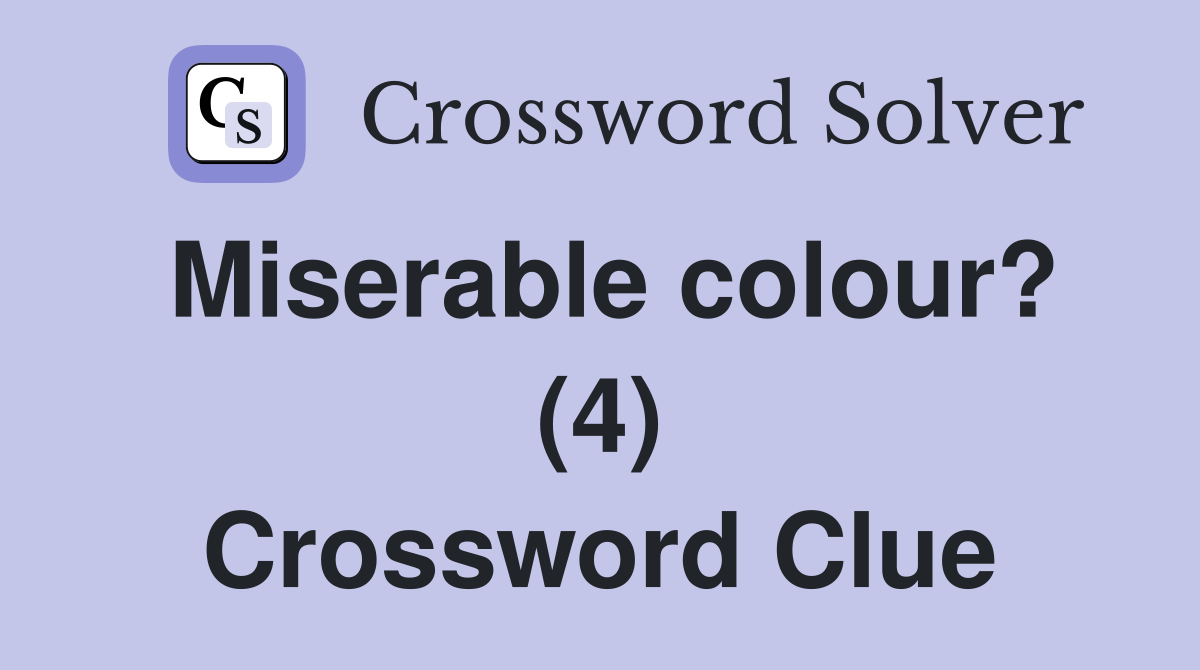 Miserable colour? (4) Crossword Clue