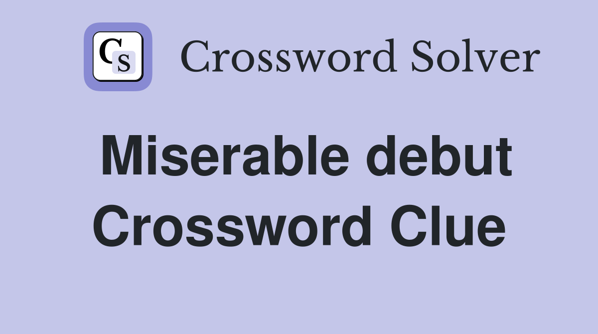 Miserable debut Crossword Clue
